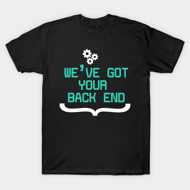 Back End Developer - We've got your Back End T-Shirt by Cyber Club Tees